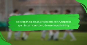 Rekreationella amatörfotbollsserier: Avslappnat spel, Social interaktion, Gemenskapsbindning