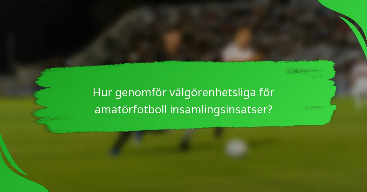 Hur genomför välgörenhetsliga för amatörfotboll insamlingsinsatser?