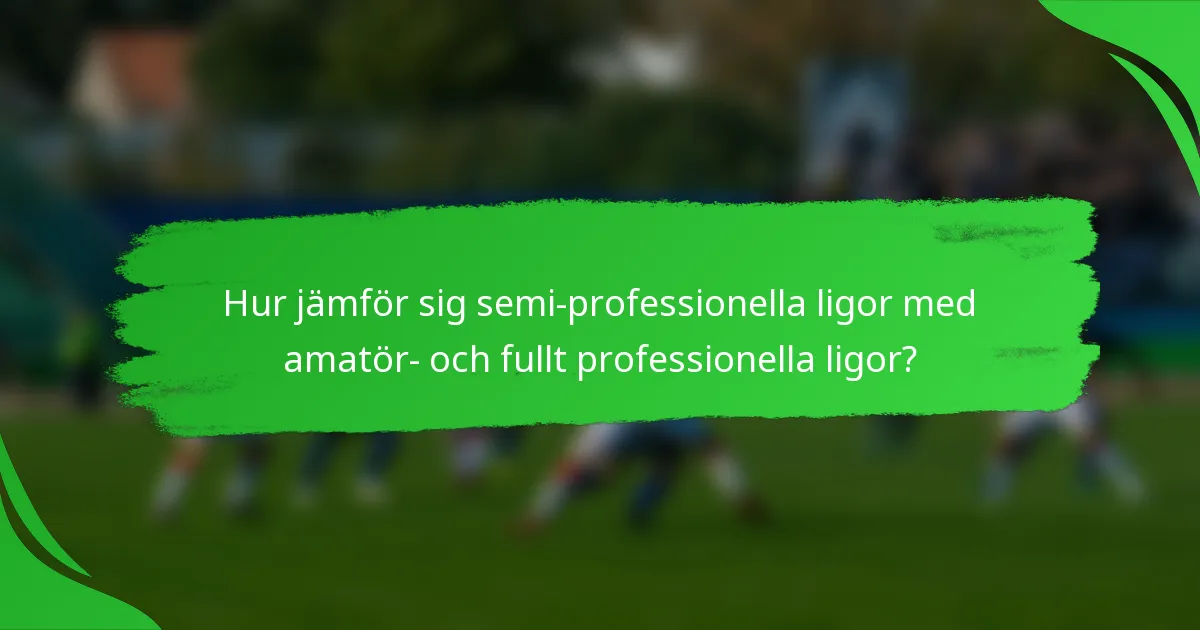 Hur jämför sig semi-professionella ligor med amatör- och fullt professionella ligor?