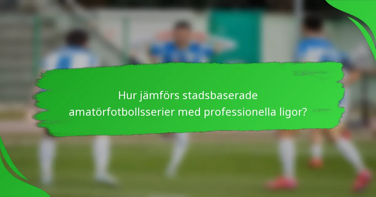Hur jämförs stadsbaserade amatörfotbollsserier med professionella ligor?
