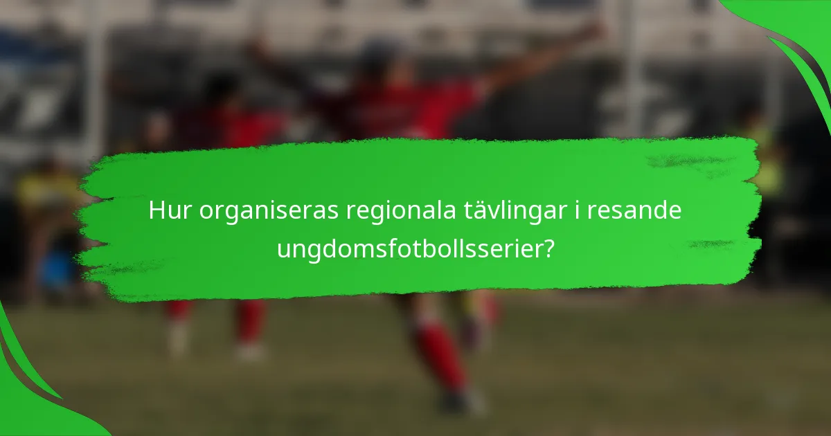 Hur organiseras regionala tävlingar i resande ungdomsfotbollsserier?