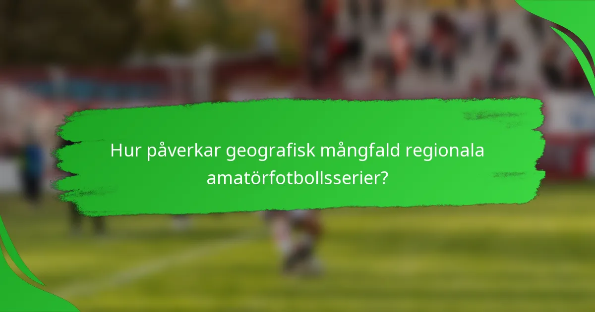 Hur påverkar geografisk mångfald regionala amatörfotbollsserier?
