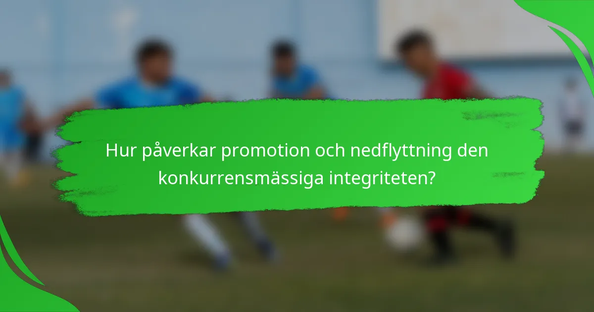 Hur påverkar promotion och nedflyttning den konkurrensmässiga integriteten?