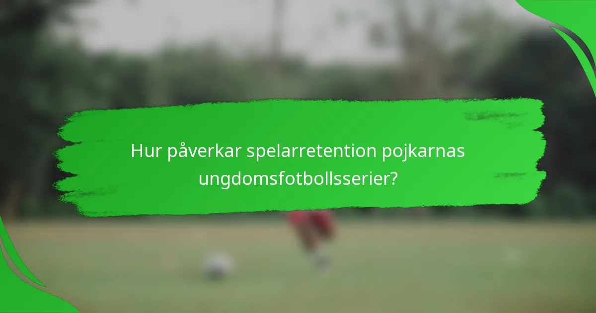 Hur påverkar spelarretention pojkarnas ungdomsfotbollsserier?