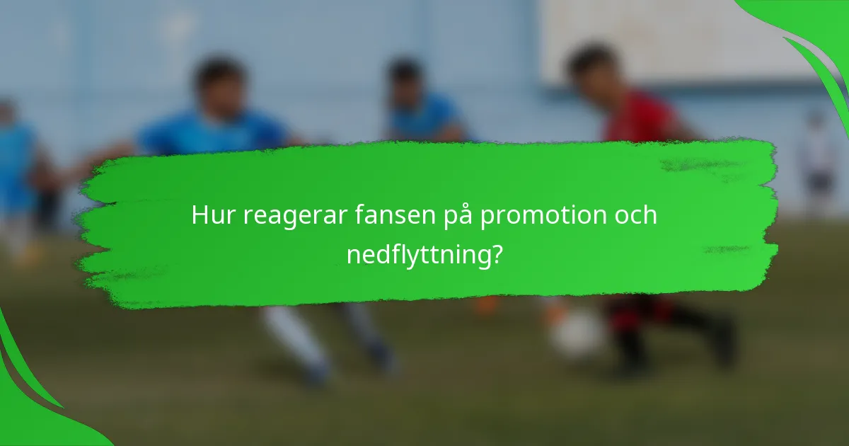 Hur reagerar fansen på promotion och nedflyttning?