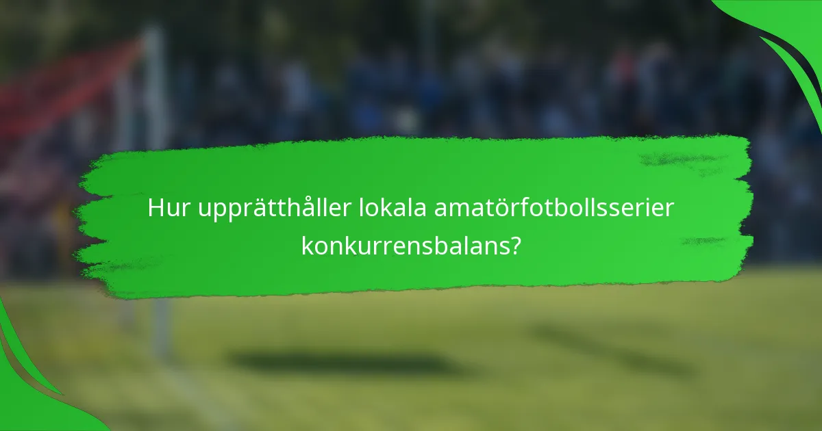 Hur upprätthåller lokala amatörfotbollsserier konkurrensbalans?