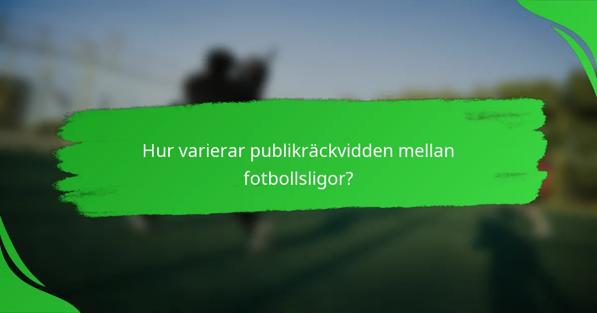 Hur varierar publikräckvidden mellan fotbollsligor?