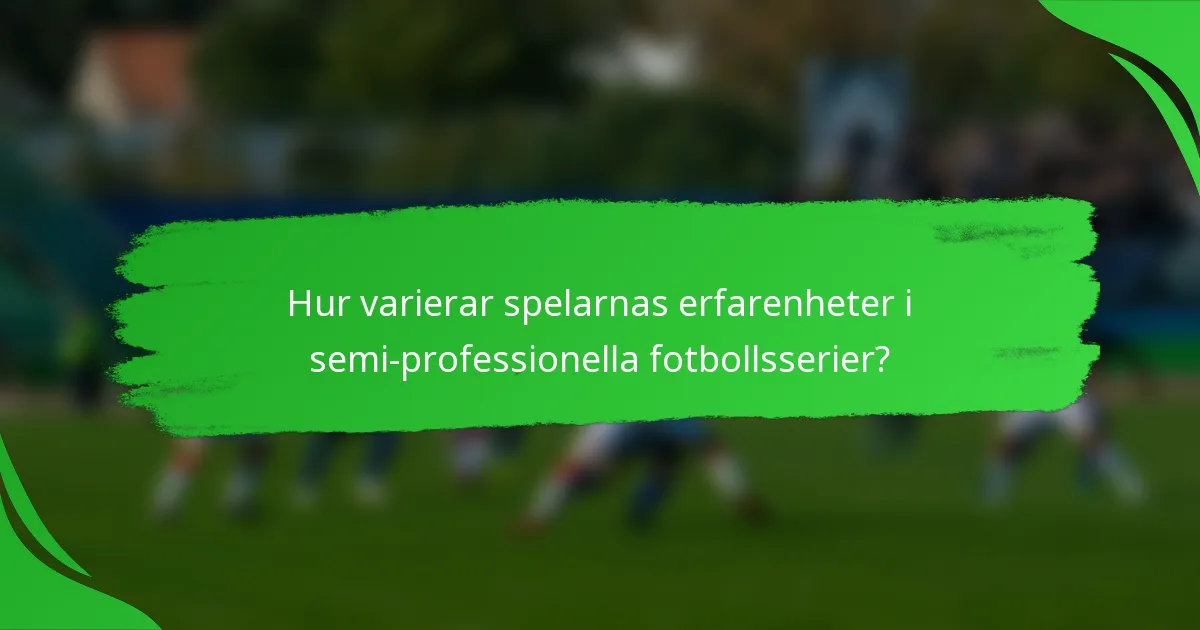 Hur varierar spelarnas erfarenheter i semi-professionella fotbollsserier?
