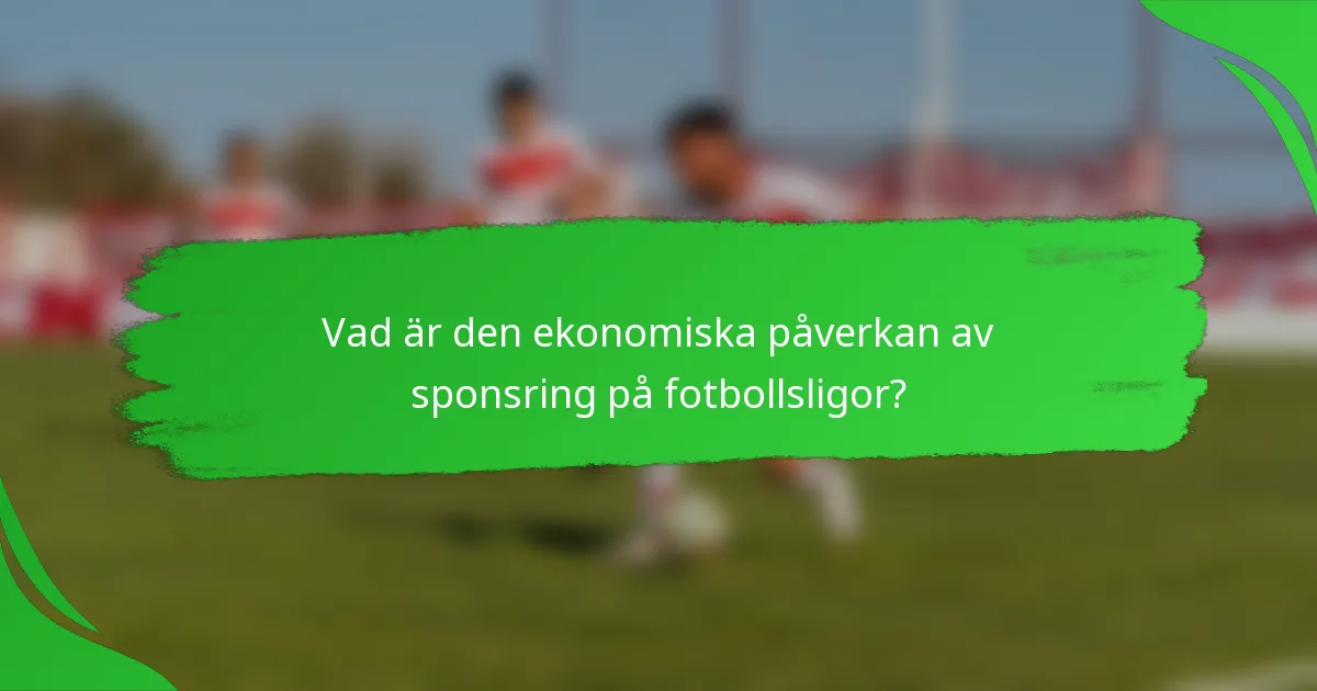 Vad är den ekonomiska påverkan av sponsring på fotbollsligor?