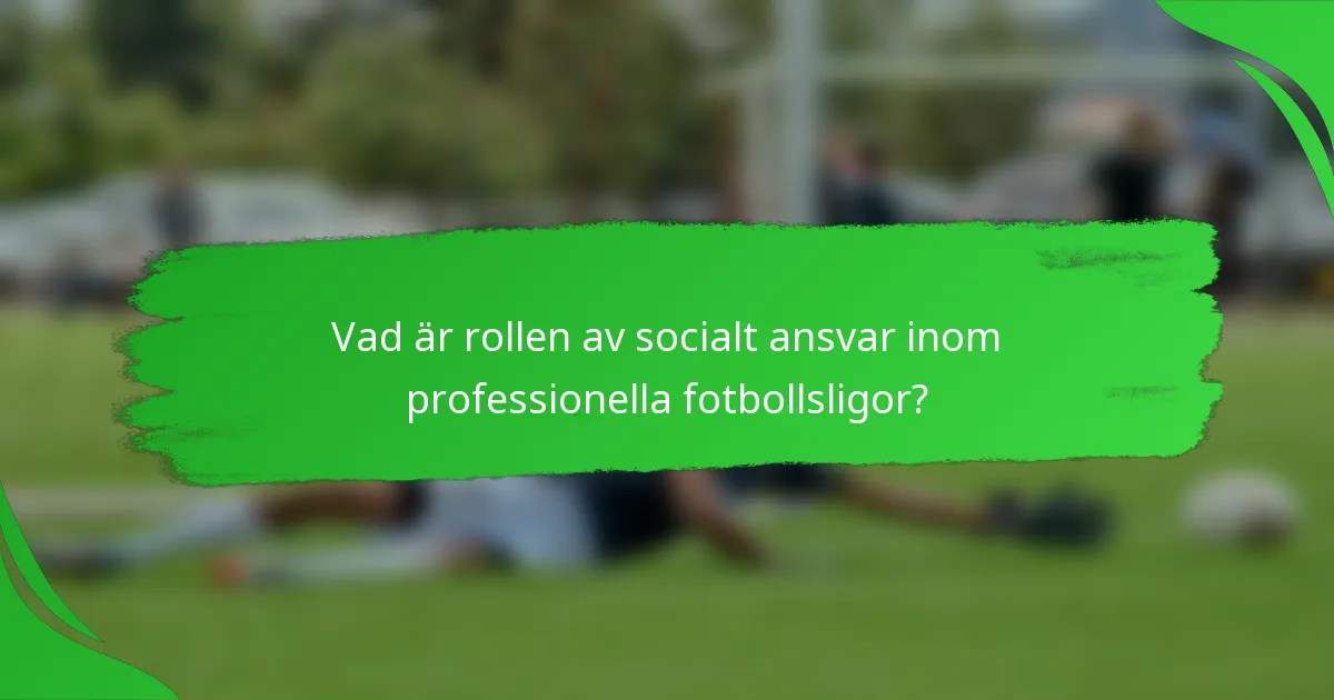 Vad är rollen av socialt ansvar inom professionella fotbollsligor?