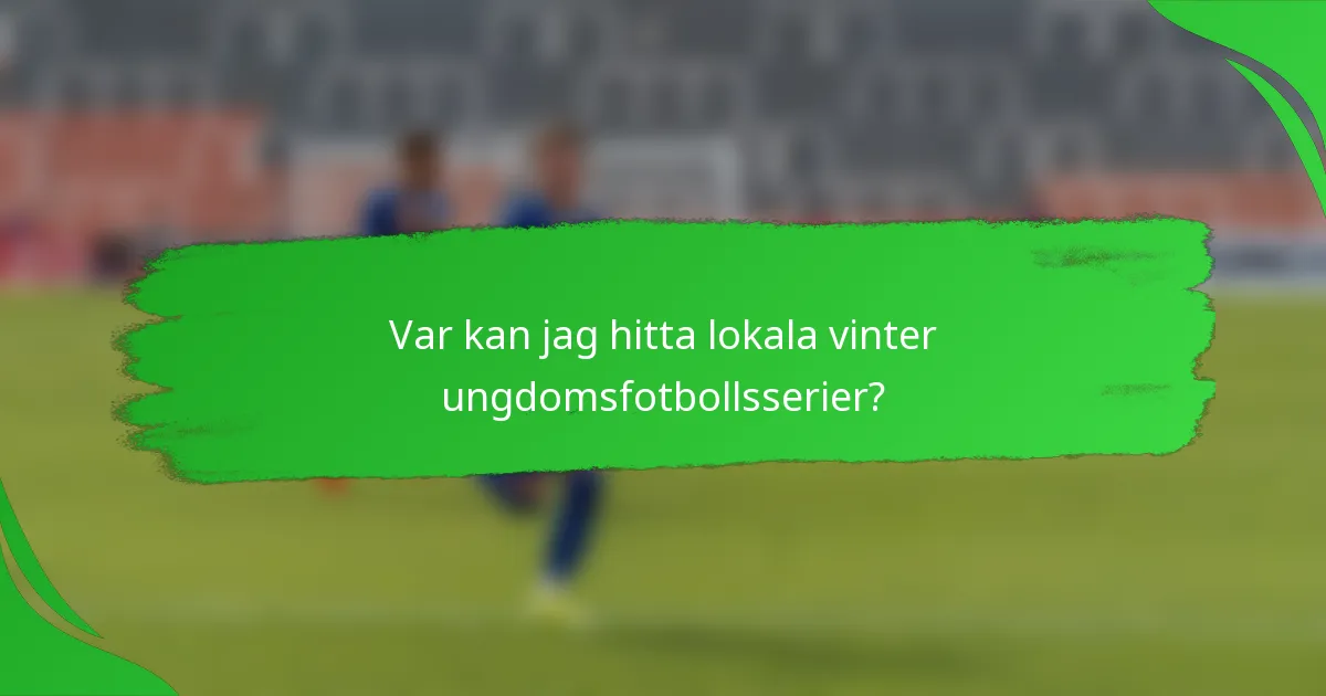 Var kan jag hitta lokala vinter ungdomsfotbollsserier?