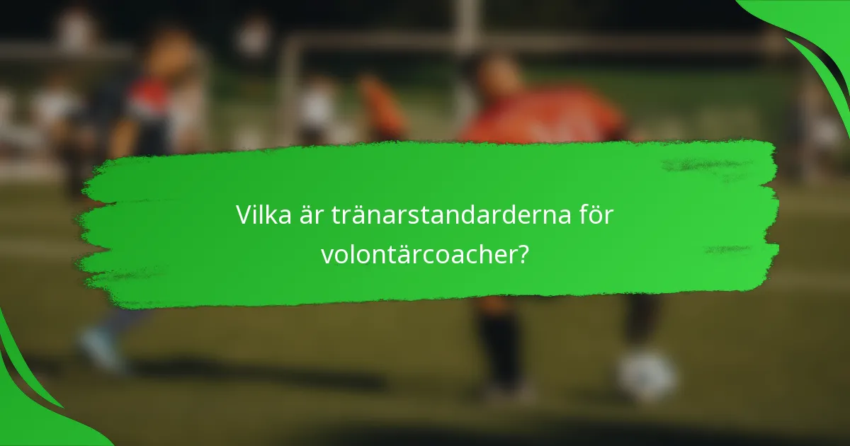 Vilka är tränarstandarderna för volontärcoacher?