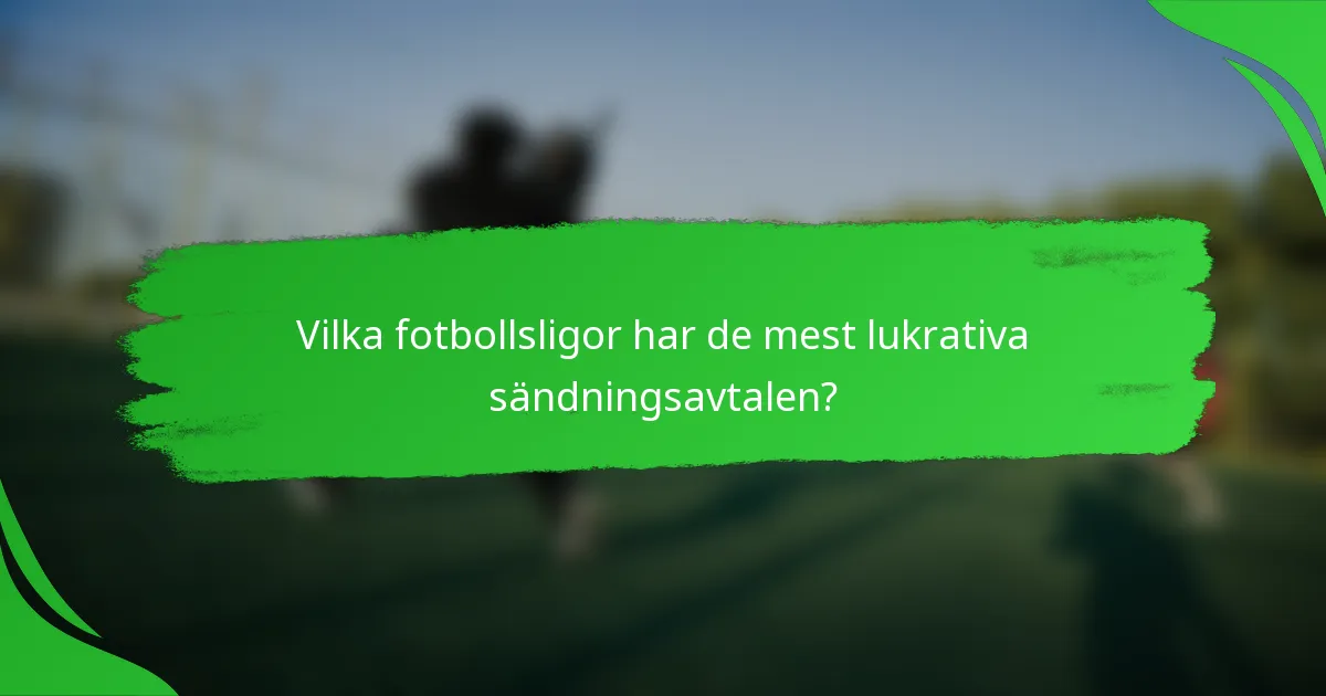 Vilka fotbollsligor har de mest lukrativa sändningsavtalen?