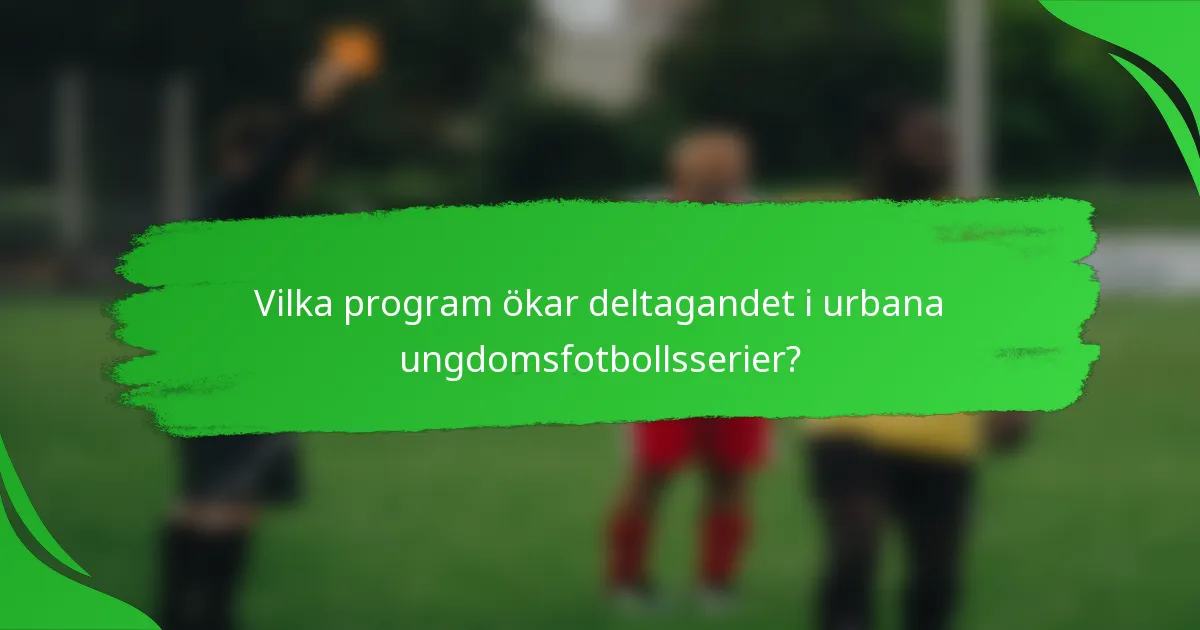 Vilka program ökar deltagandet i urbana ungdomsfotbollsserier?