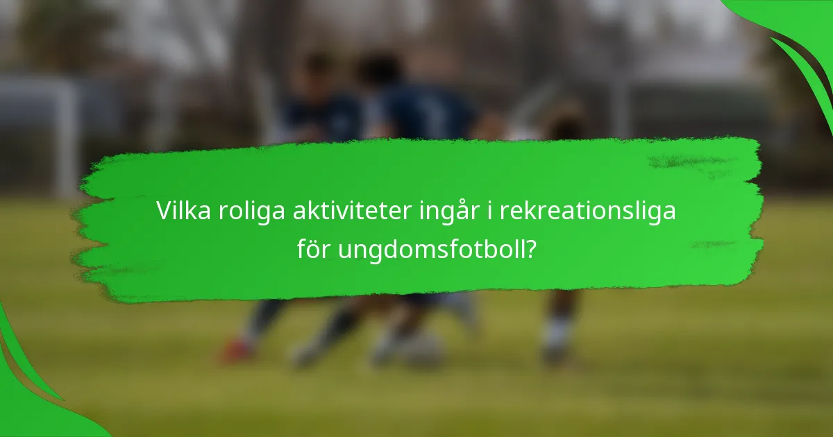 Vilka roliga aktiviteter ingår i rekreationsliga för ungdomsfotboll?