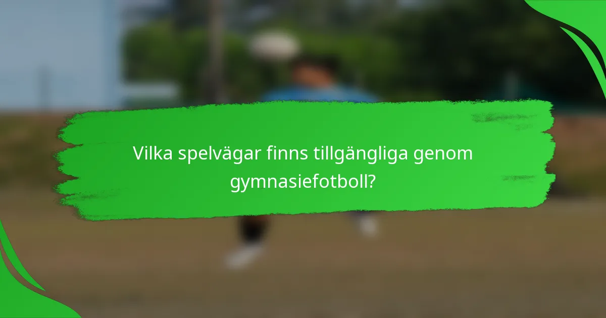 Vilka spelvägar finns tillgängliga genom gymnasiefotboll?